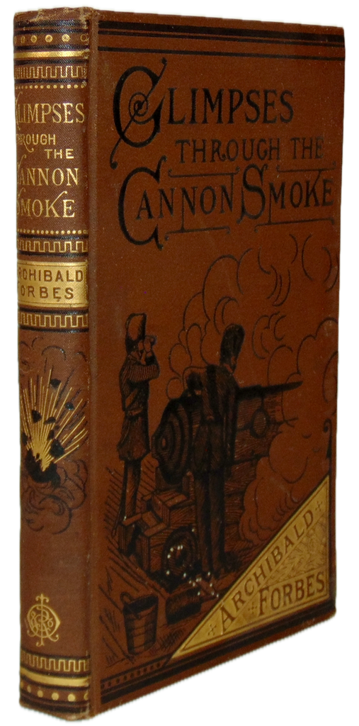 Archibald Forbes. Glimpses Through Cannon-Smoke, A Series of Sketches