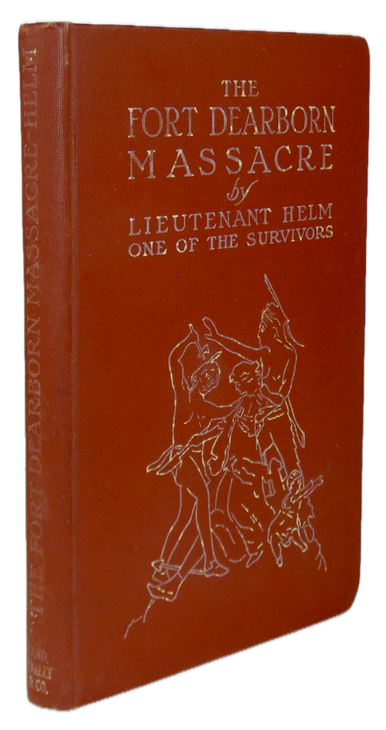 The Fort Dearborn Massacre, Written in 1814 by Lieutenant Linai T. Helm
