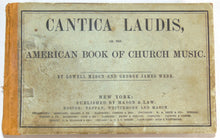 Load image into Gallery viewer, 1850 Cantica Laudis, or the American Book of Church Music, Lowell Mason