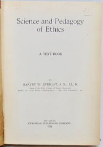 Everest, Harvey W. Science and Pedagogy of Ethics : A Text Book