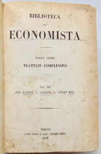 Bastiat, Fed.; Garnier, G.; Mill, G. Stuart. Biblioteca dell' Economista. Prima serie. Trattati Complessivi. Vol. XII.