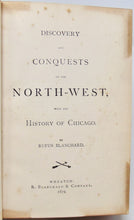 Load image into Gallery viewer, Blanchard, Rufus. Discovery and Conquests of the North-West, with the History of Chicago