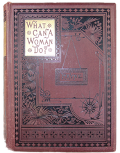 Load image into Gallery viewer, 1885 What Can A Woman Do? in the Business &amp; Literary World