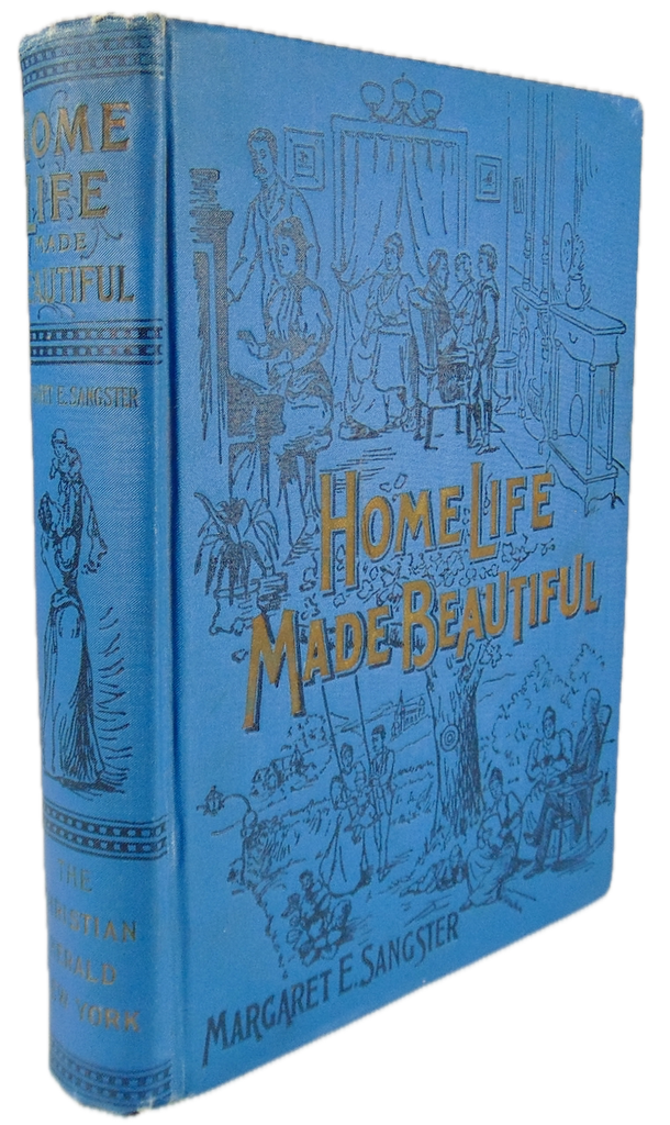 1897 Home Life Made Beautiful, by Margaret Sangster