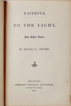 Load image into Gallery viewer, Faithful to the Light, And Other Tales, American Unitarian Association, 1871