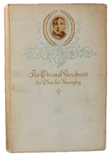 Load image into Gallery viewer, Charles Kingsley, The Eternal Goodness and other sermons (1895)