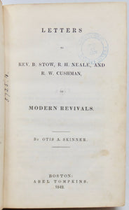 Skinner, Otis A. Letters to Rev. B. Stow, R. H. Neale, and R. W. Cushman, on Modern Revivals