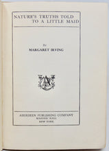 Load image into Gallery viewer, Irving, Margaret. Nature&#39;s Truths Told to a Little Maid [1910 Sex Education]