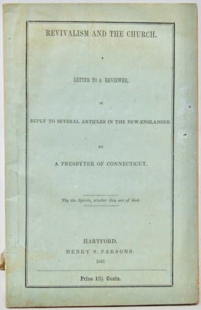 A Presbyter of Connecticut, Revivalism and the Church. A Letter to a Reviewer, in reply to several articles in The New-Englander