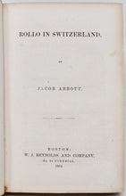 Load image into Gallery viewer, Abbott, Jacob. Rollo in Switzerland 1854 First Edition