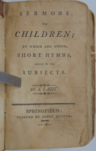 Wilkinson. Sermons to Children with Short Hymns 1807 Sprinfield imprint, Baptist
