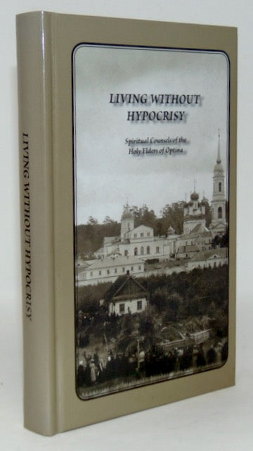 Living without Hypocrisy: Spiritual Counsels of the Holy Elders of Optina