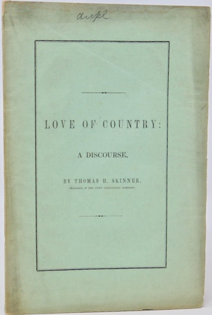 Skinner, Thomas H. Love of Country: A Discourse, Delivered on Thanksgiving Day, December 12th, 1850