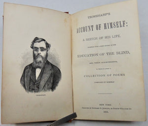 Trimsharp's Account of Himself: A Sketch of His Life, together with a brief Account of the History of the Education of the Blind