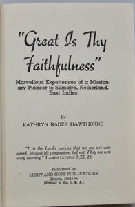 Hawthorne, Kathryn Rader. Great Is Thy Faithfulness : Marvellous Experiences of a Missionary Pioneer to Sumatra, Netherland, East Indies