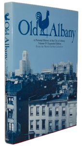 Gerber. Old Albany: A Pictorial History of the City of Albany: Volume IV Expanded Edition