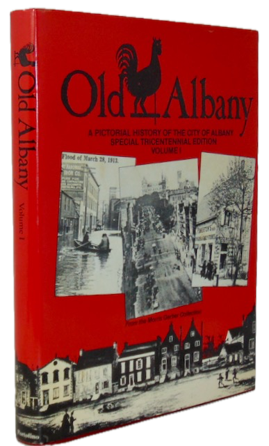Gerber. Old Albany: A Pictorial History of the City of Albany: Special Tricentennial Edition Volume I