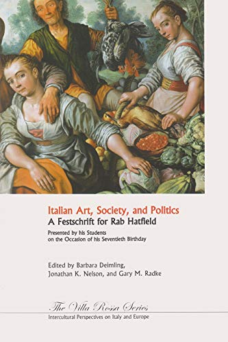Italian Art, Society, and Politics: A Festschrift for Rab Hatfield (Villa Rossa)
