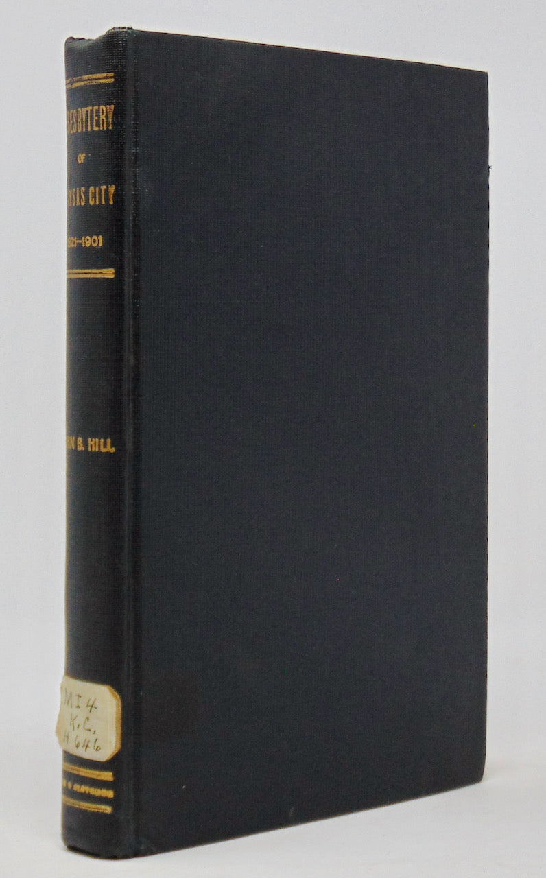 Hill. The Presbytery of Kansas City and its Predecessors, 1821-1901