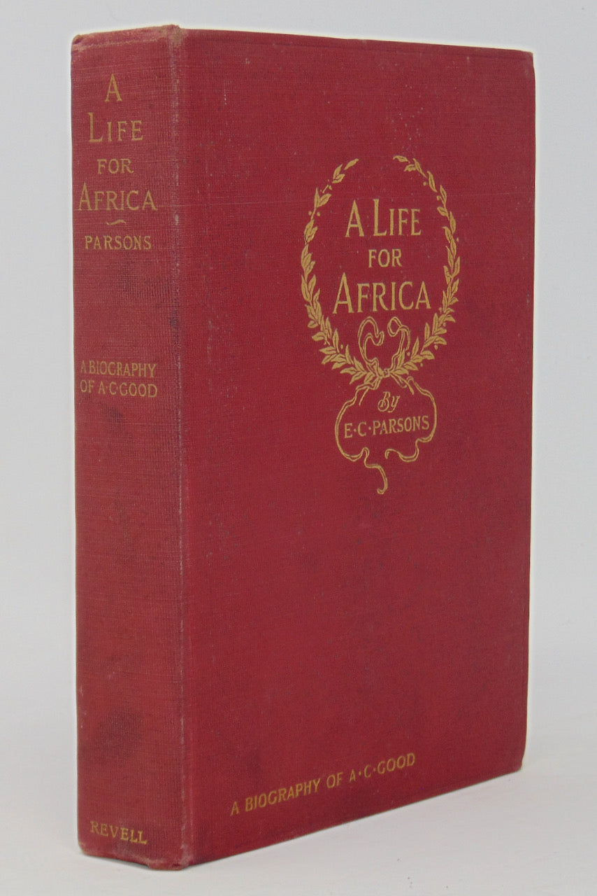 Parsons. A Life for Africa: Rev. Adolphus Clemens Good, Ph.D., American Missionary in Equatorial Africa