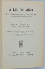 Load image into Gallery viewer, Parsons. A Life for Africa: Rev. Adolphus Clemens Good, Ph.D., American Missionary in Equatorial Africa