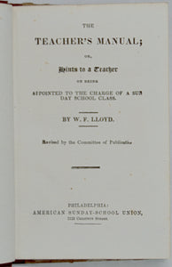 Lloyd, W. F. The Teacher's Manual; or, Hints to a Teacher on being Appointed to the Charge of a Sunday School Class