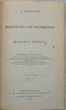 Load image into Gallery viewer, Wood, George B. A Treatise on Therapeutics, and Pharmacology or Materia Medica (2 volume set)
