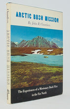 Load image into Gallery viewer, Chambers. Arctic Bush Mission: The experiences of a missionary Bush Pilot in the Far North