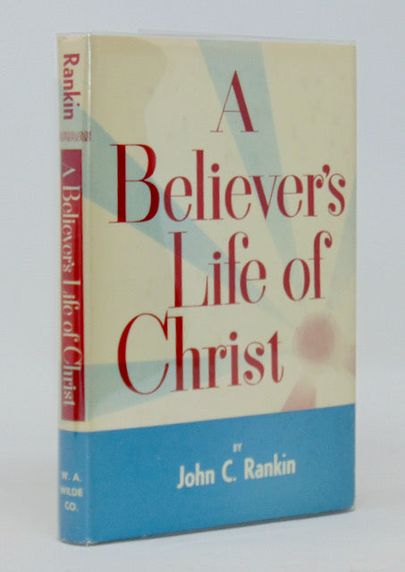Rankin, John C. A Believer's Life of Christ; Foreword by Johannes G. Vos