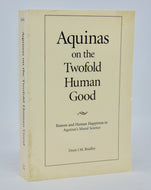 Bradley. Aquinas on the Twofold Human Good: Reason and Human Happiness in Aquinas's Moral Science