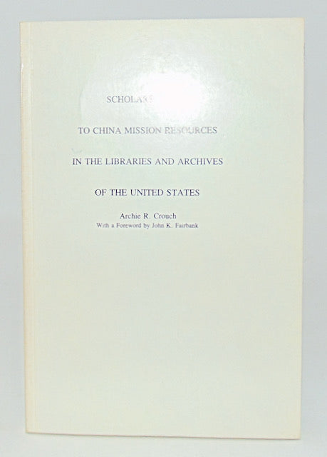 Crouch. Scholars' Guide to the China Mission Resources in the Libraries and Archives of the United States