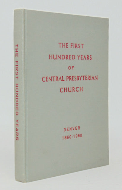 White. The First Hundred Years of Central Presbyterian Church: Denver, Colorado, 1860-1960