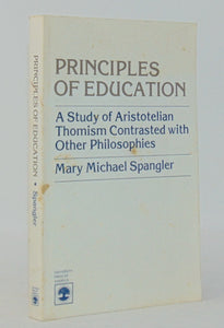 Spangler. Principles of Education: A Study of Aristotelian Thomism Contrasted with Other Philosophies