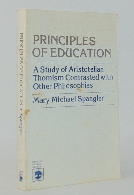 Spangler. Principles of Education: A Study of Aristotelian Thomism Contrasted with Other Philosophies