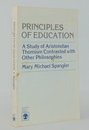 Spangler. Principles of Education: A Study of Aristotelian Thomism Contrasted with Other Philosophies
