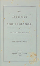 Load image into Gallery viewer, Agar. The American&#39;s Book of Oratory, or Guardian of Liberty (1852)