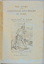 Load image into Gallery viewer, Yonge, Charlotte M. The Story of the Christians and Moors of Spain (1882)