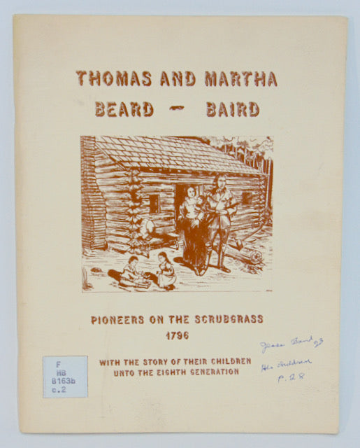 Thomas and Martha Beard - Baird: Pioneers on the Scrubgrass, 1796, with the Story of their Children unto the Eighth Generation [signed]