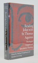 Load image into Gallery viewer, Reading John with St. Thomas Aquinas: Theological Exegesis and Speculative Theology