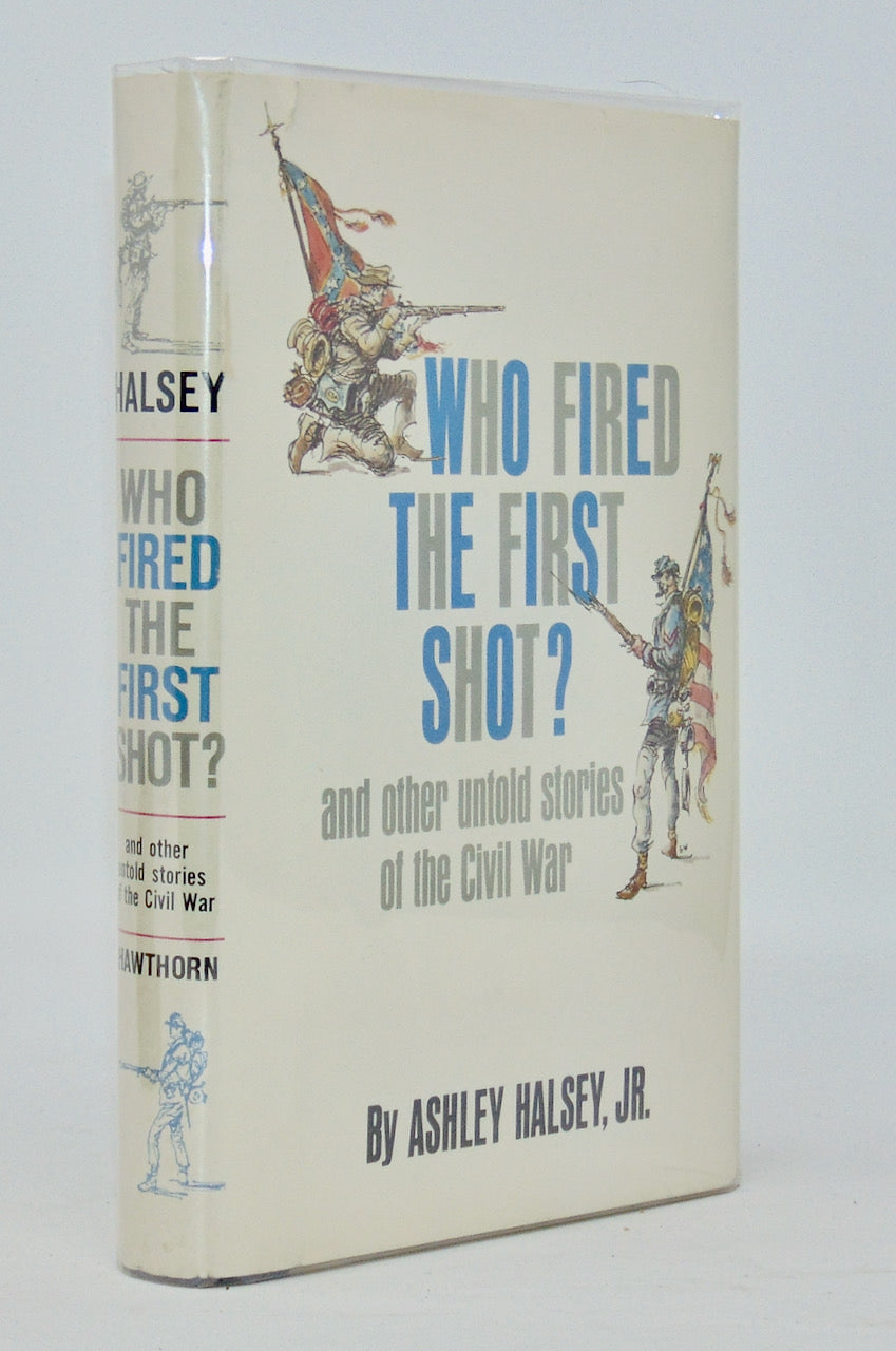 Halsey. Who Fired the First Shot? and other untold stories of the Civil War [SIGNED]
