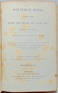 Browne, Junius Henri. Four Years in Secessia: Adventures Within and Beyond the Union Lines (1865)