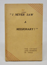 Load image into Gallery viewer, &quot;I Never Saw A Missionary!&quot; The Church and Missions in India [MISSIONARY PRESS]