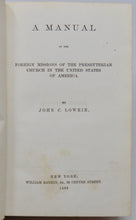 Load image into Gallery viewer, Lowrie. A Manual of the Foreign Missions of the Presbyterian Church in the United States of America
