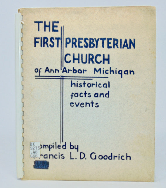 Goodrich.  Historical Facts and Events concerning The First Presbyterian Church of Ann Arbor, Michigan