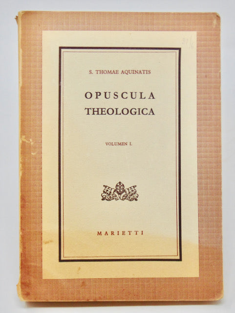 Thomas Aquinas. Opuscula Theologica: Vol. I. De Re Dogmatica et Morali
