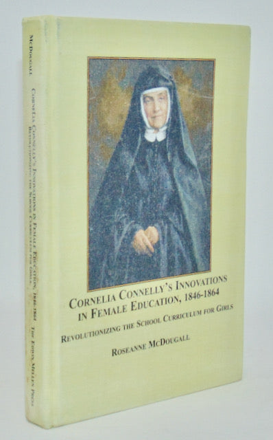 Cornelia Connelly's Innovations in Female Education, 1846-1864: Revolutionizing the School Curriculum for Girls