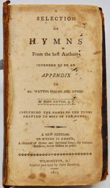 Rippon, John. A Selection of Hymns From the best Authors 1803 Baptist ...