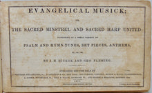 Load image into Gallery viewer, Hickok &amp; Fleming. Evangelical Musick; or, The Sacred Minstrel and Sacred Harp United