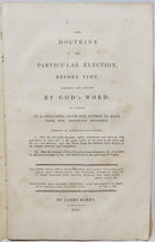 Load image into Gallery viewer, Barry, James. The Doctrine of Particular Election, before Time, asserted and proved by God&#39;s Word