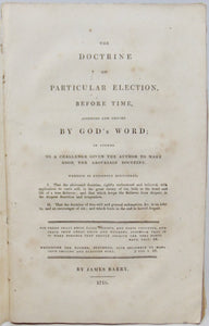Barry, James. The Doctrine of Particular Election, before Time, asserted and proved by God's Word